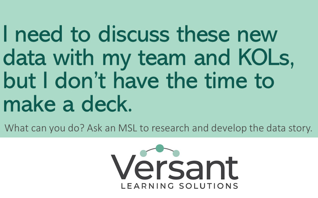 I need to discuss these new data with my team and KOLs, but I don't have the time to make a deck! Versant can help with that.