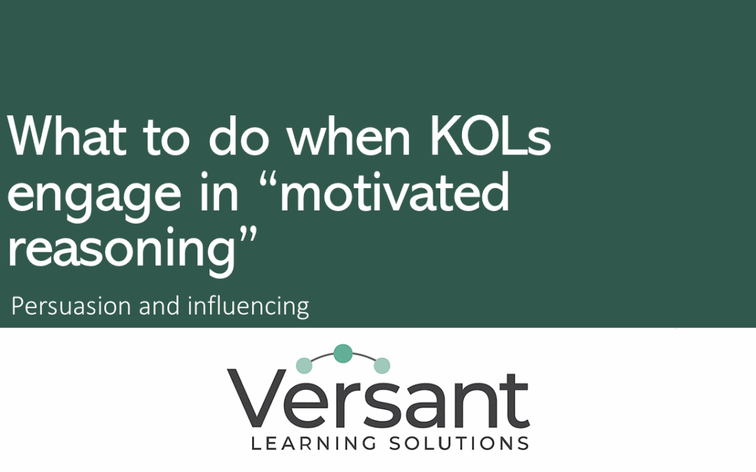 What to do when KOLs engage in "motivated reasoning" - Versant can help!