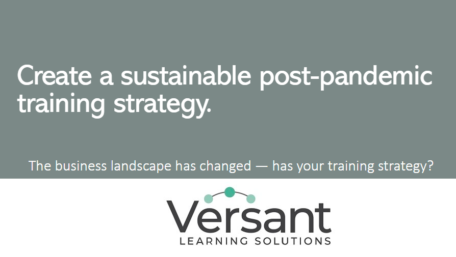 Creating a Sustainable Post-Pandemic Training Strategy - the business landscape has changed - has your training strategy? - Versant Learning Solutions